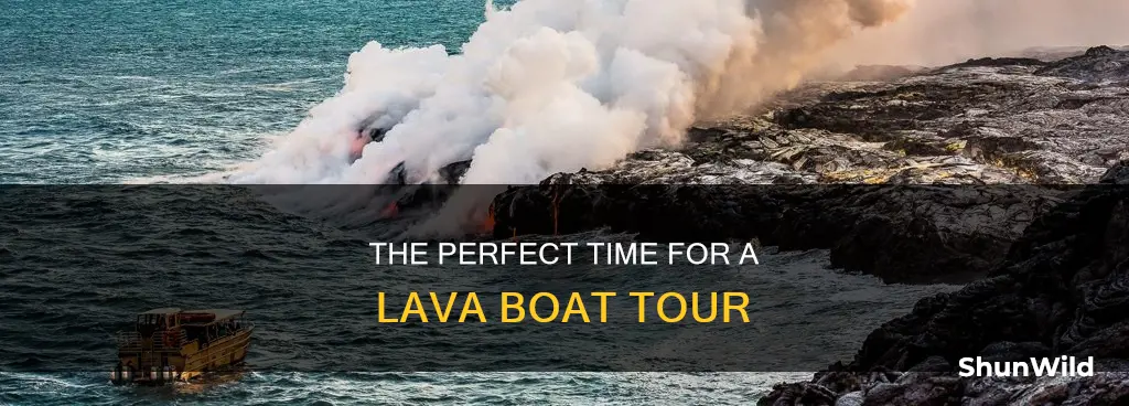 what the best time to lava boat tour