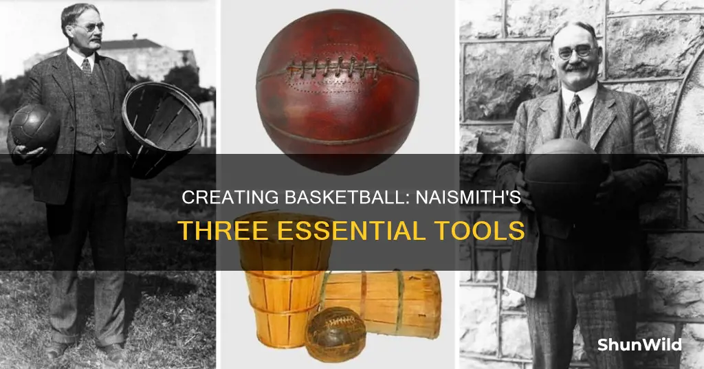 what three things did naismith use to create basketball
