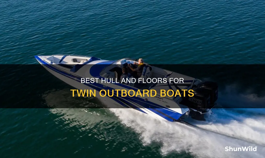 what twin outboard boat has the best hull and floors