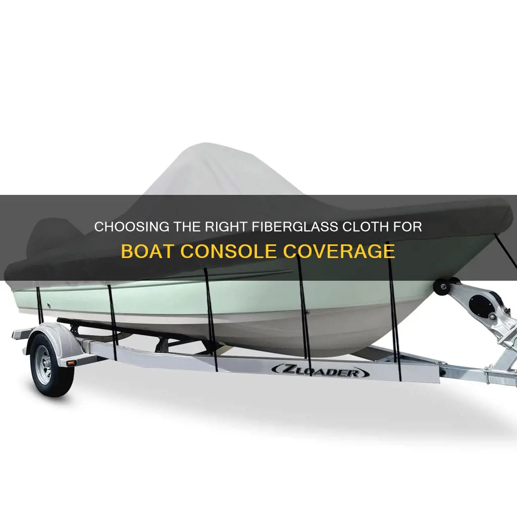 what type fiberglass cloth to cover boat console