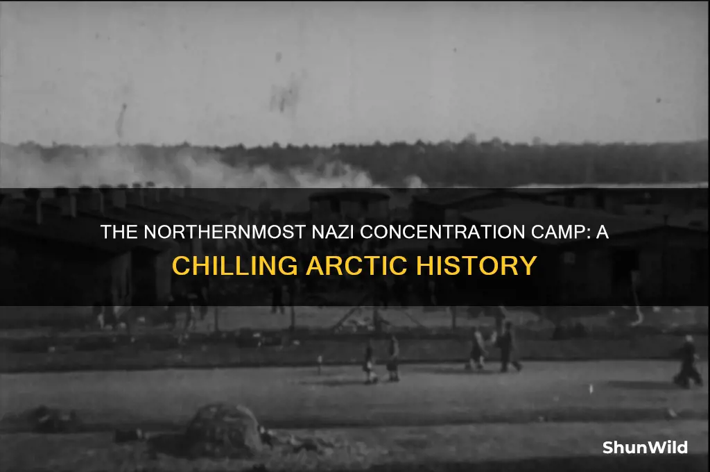what was the concentration camp to the furthest point north