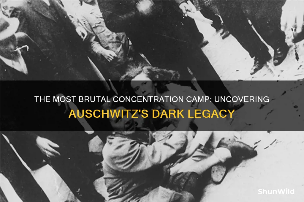 what was the most brutal concentration camp