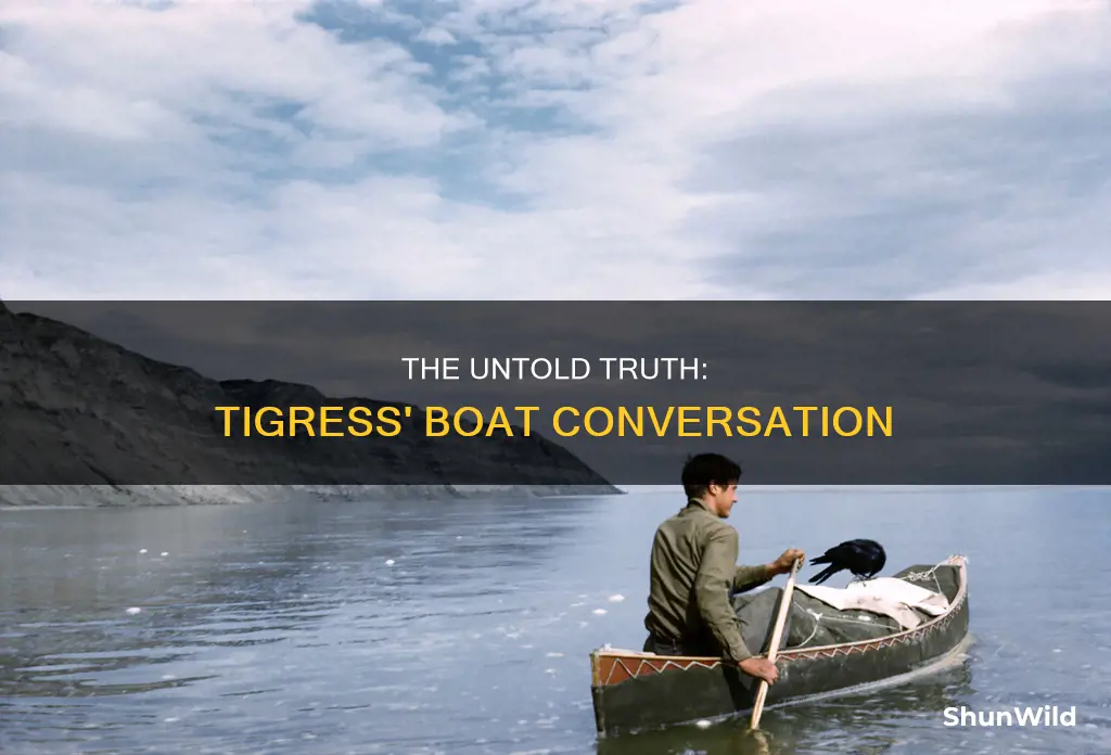 what was tigress going to say on the boat