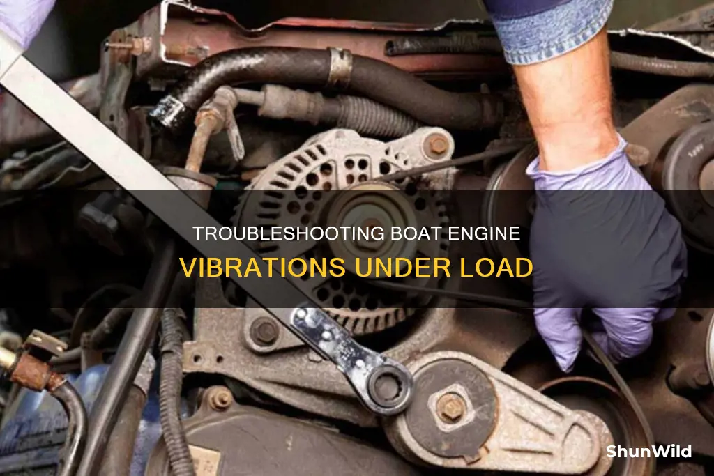 what would cause a boat engine to vibrate under load