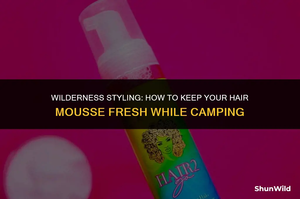 when camping hair mousse