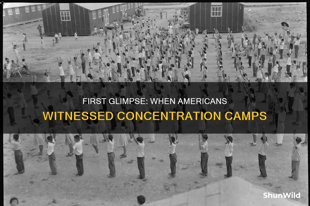 when did the american first see concentration camps