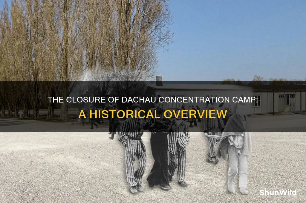 when did the dachau concentration camp close