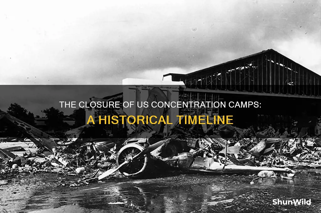 when did the us shut down concentration camps