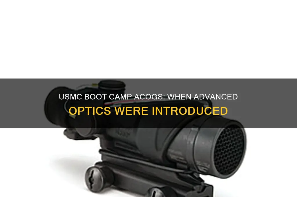 when did the usmc implement acogs in boot camp