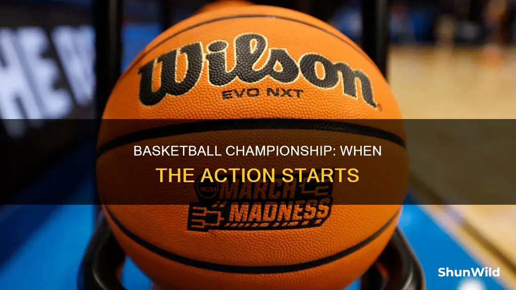 when does basketball championship start