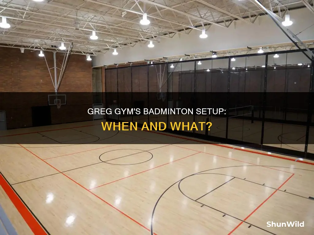 when does greg gym setup badminton