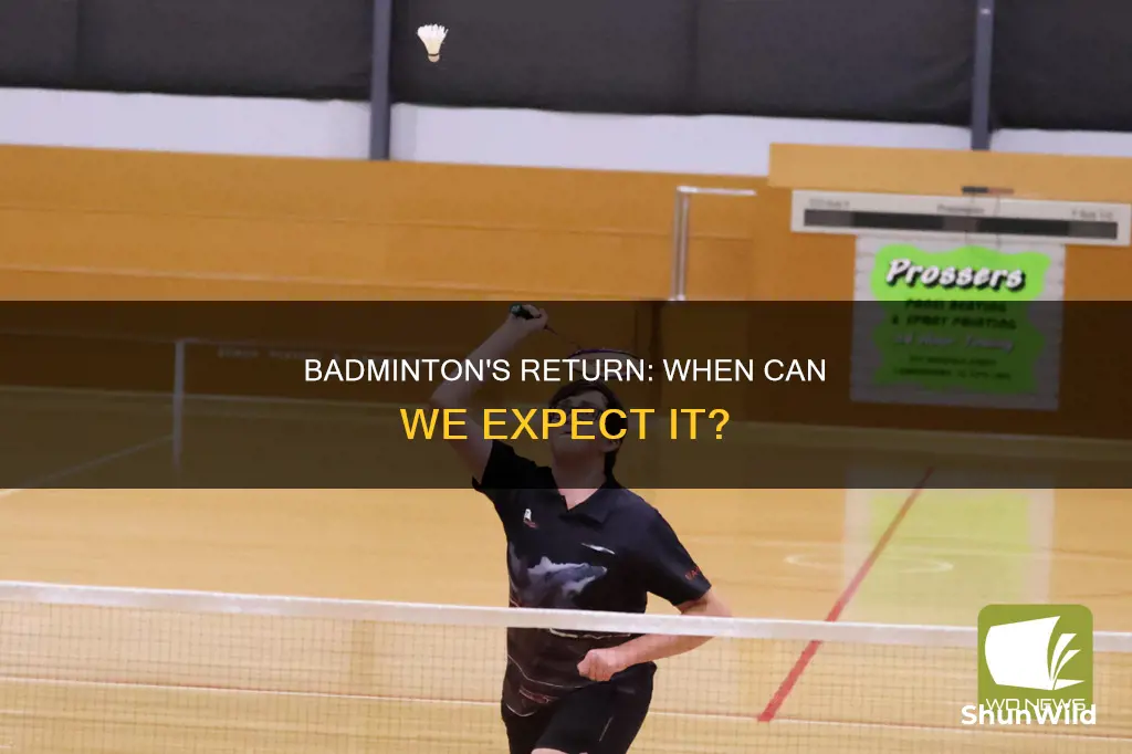 when is badminton coming back