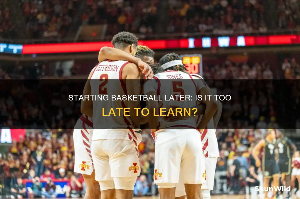 when is it too late to start basketball