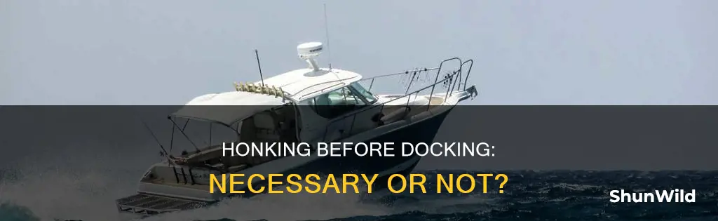 when preparing to dock boat do I honk