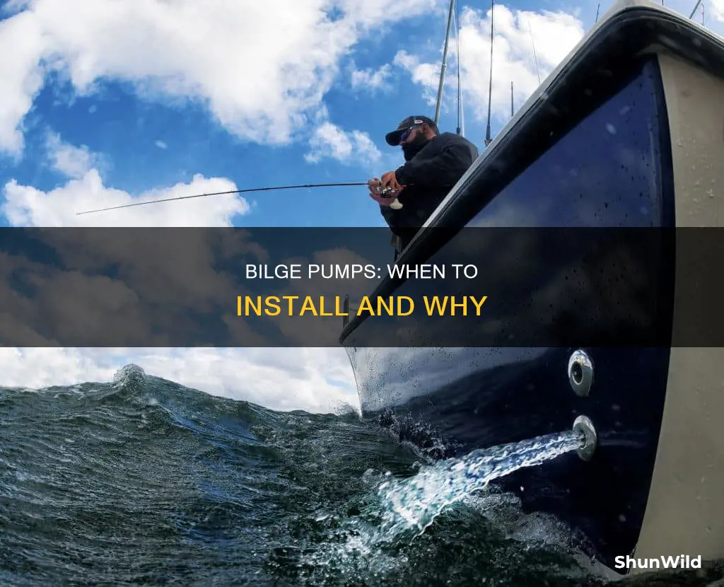 when should you put a bilge pump on a boat