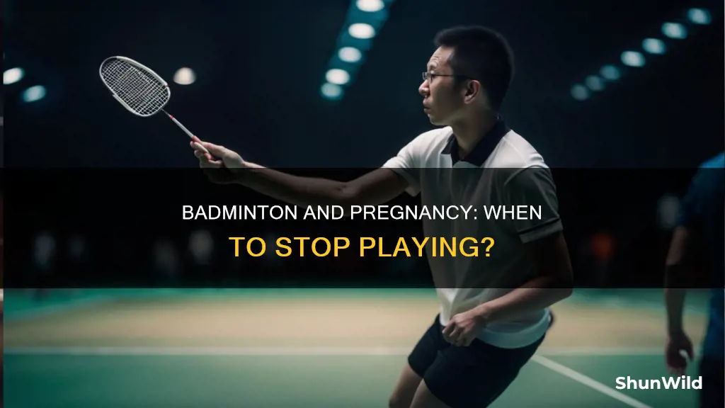 when to stop playing badminton when pregnant