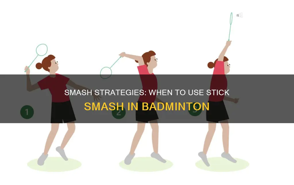 when to use stick smash in badminton