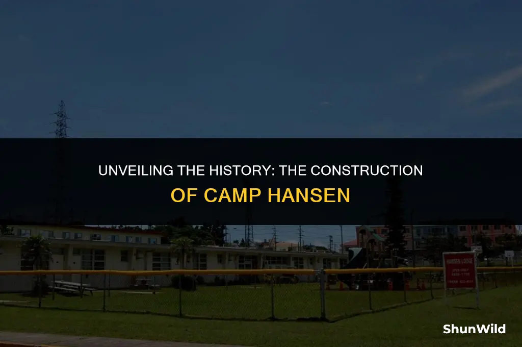 when was camp hansen built