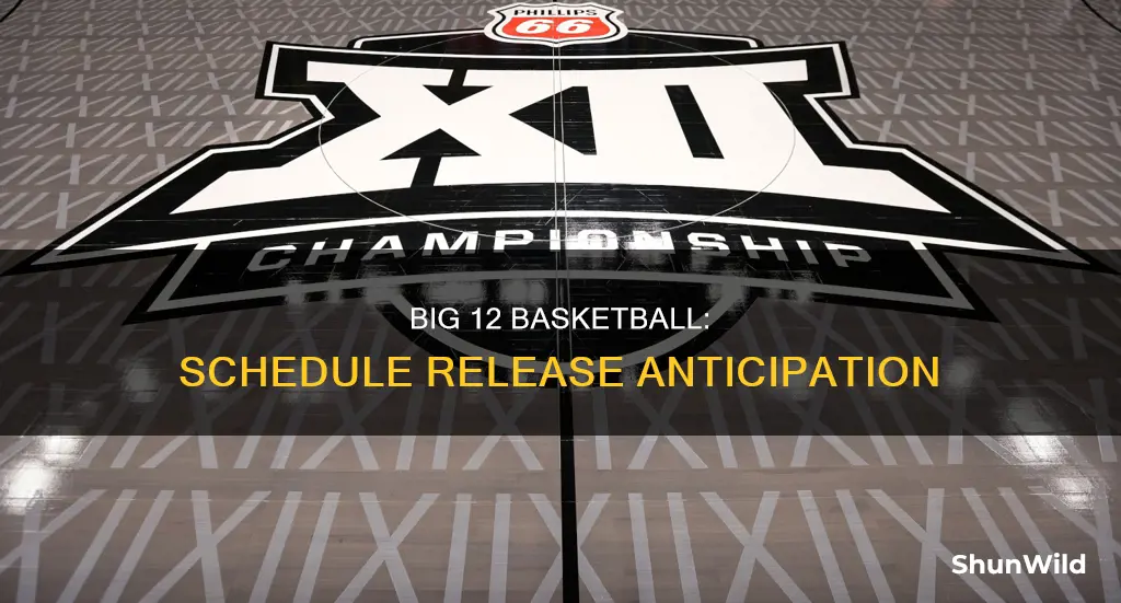 when will big 12 basketball schedule be released