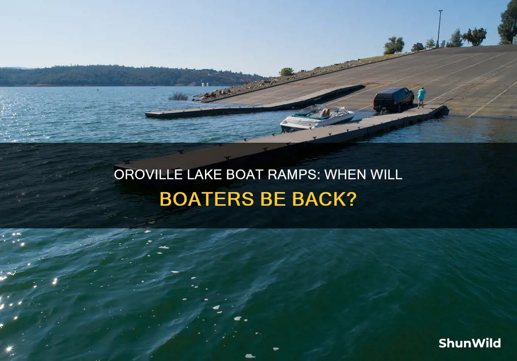 when will boat ramps on oroville lake open