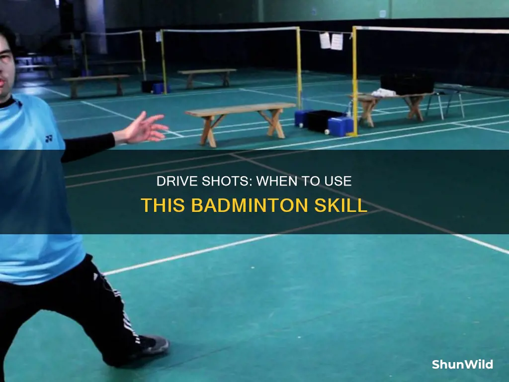 when would you use a drive shot in badminton