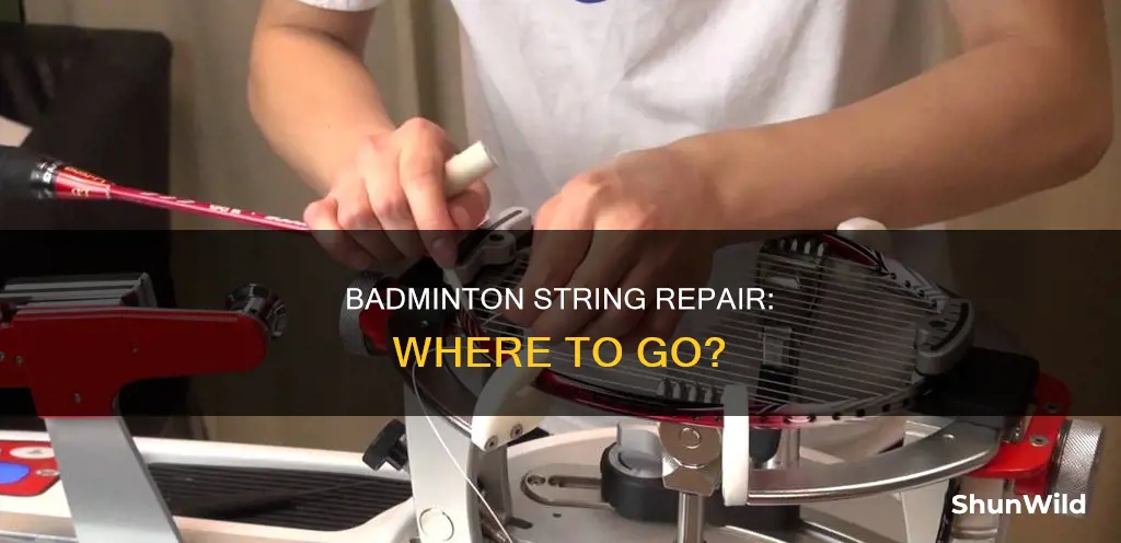 where can you get your badminton string fixed