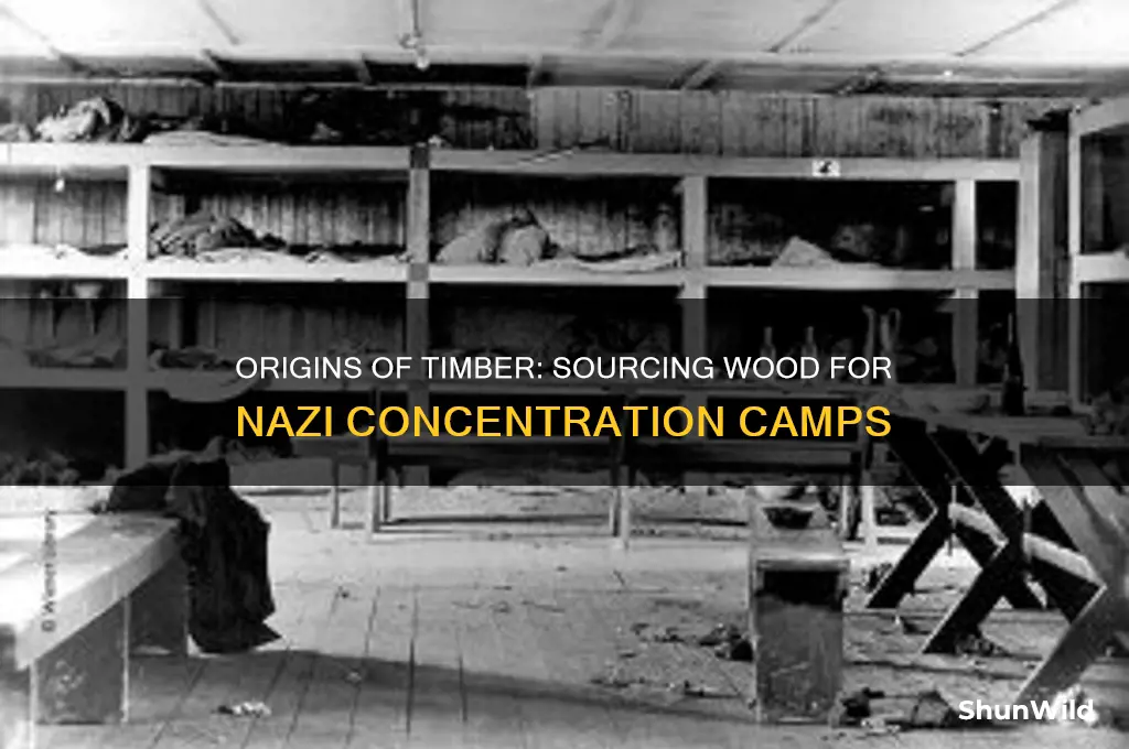 where did the wood for concentration camps cone from