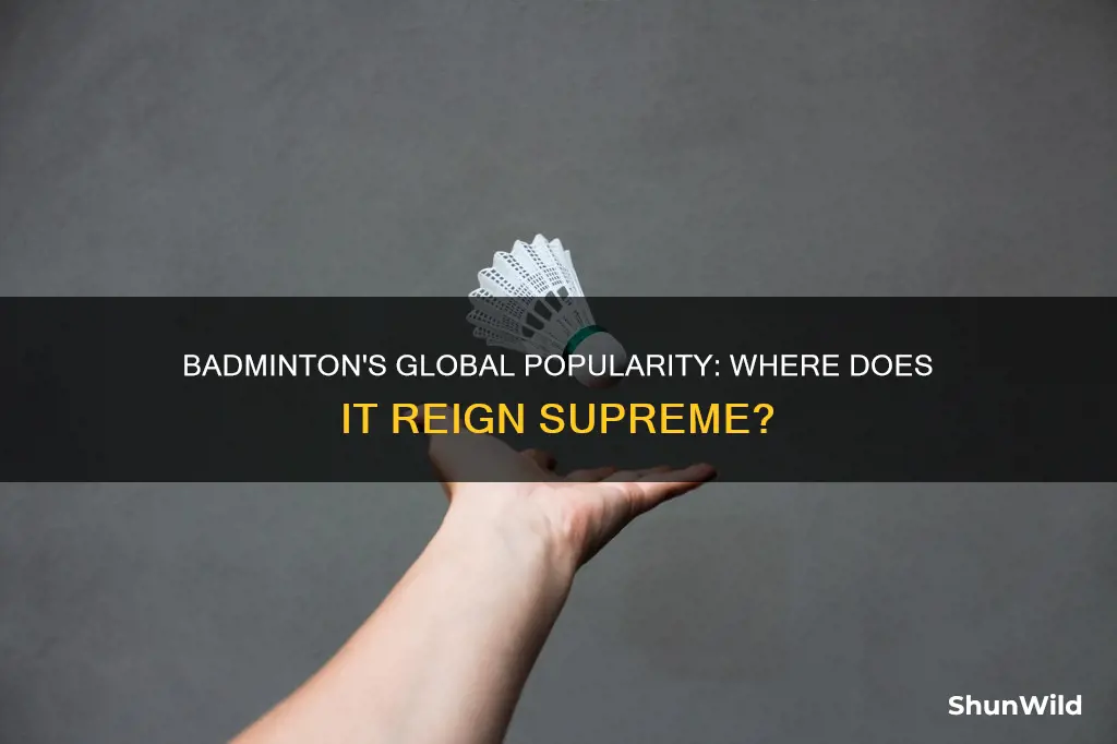 where is badminton popular in tje qorld