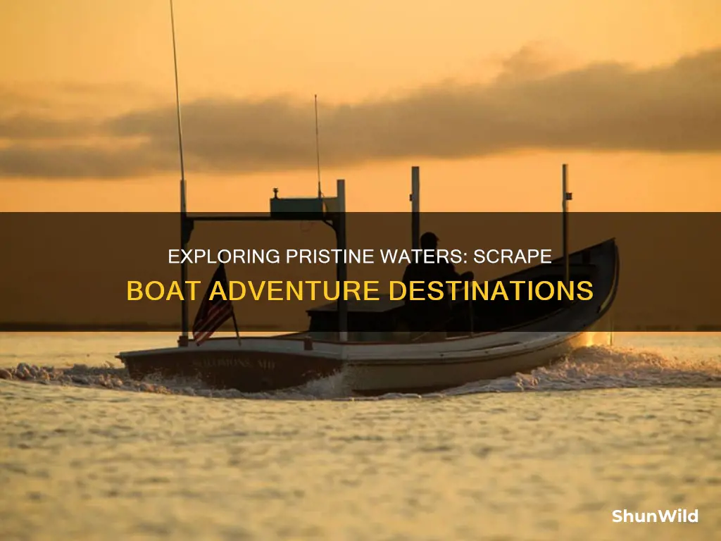 where to go with scrape boat