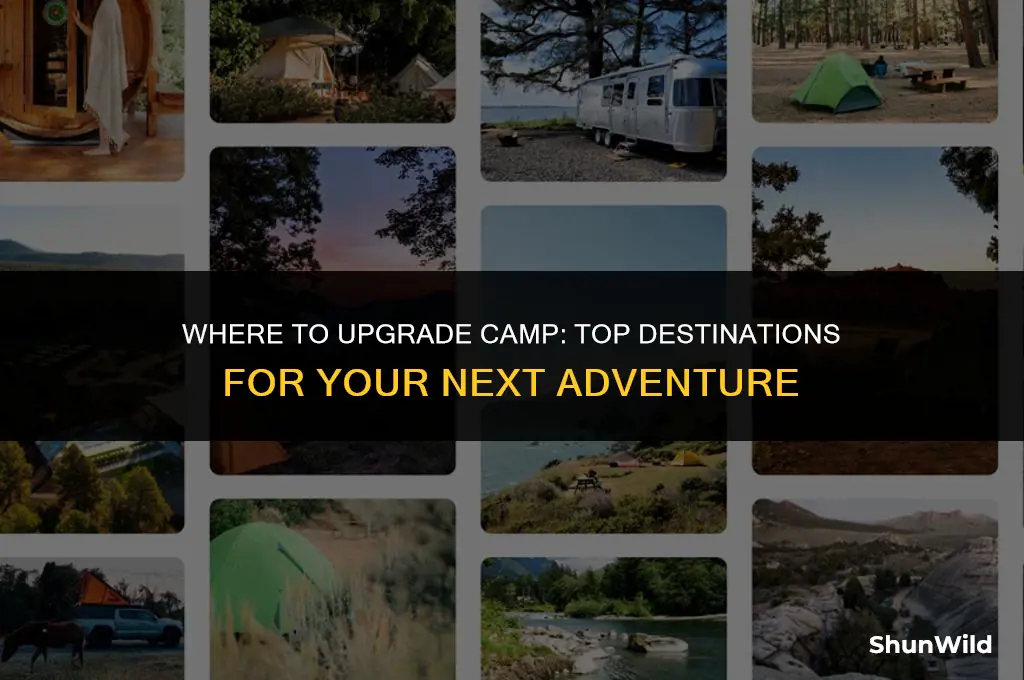 where to upgrazde camp