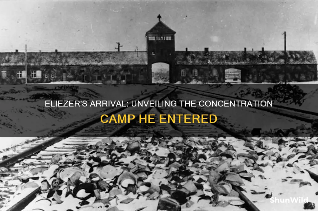 which concentration camp did eliezer arrive in