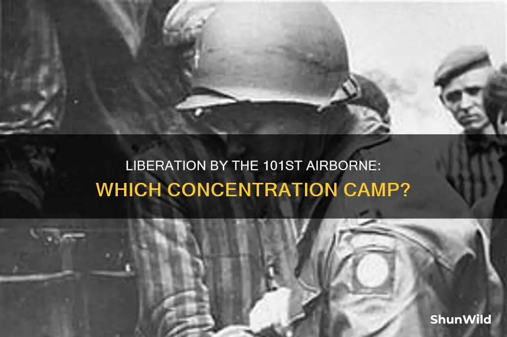 which concentration camp did the 101st airborne liberate