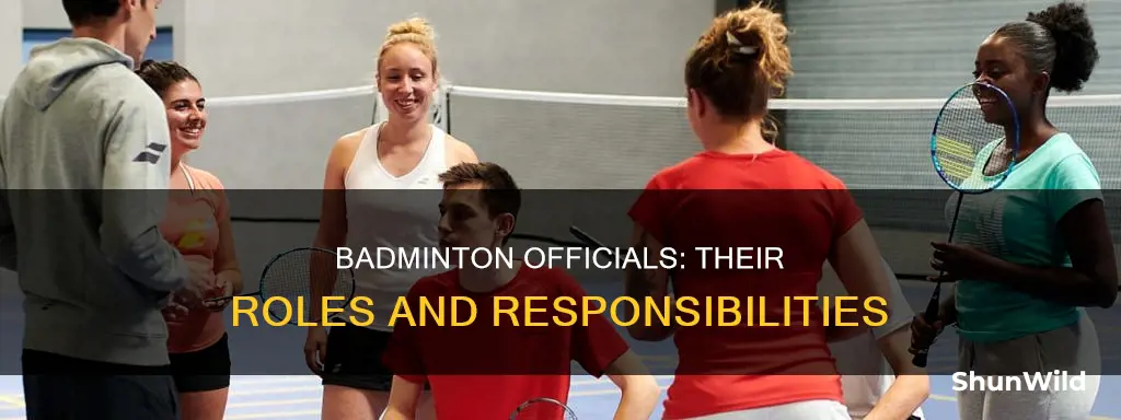 who are the officiating officials in badminton and their roles