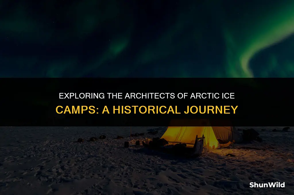 who built ice camps