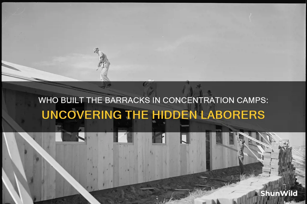 who built the barracks in concentration camps