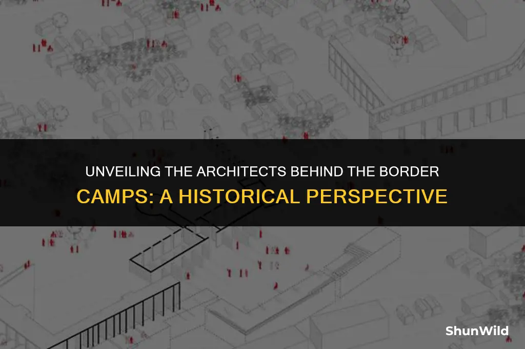 who built the border camps