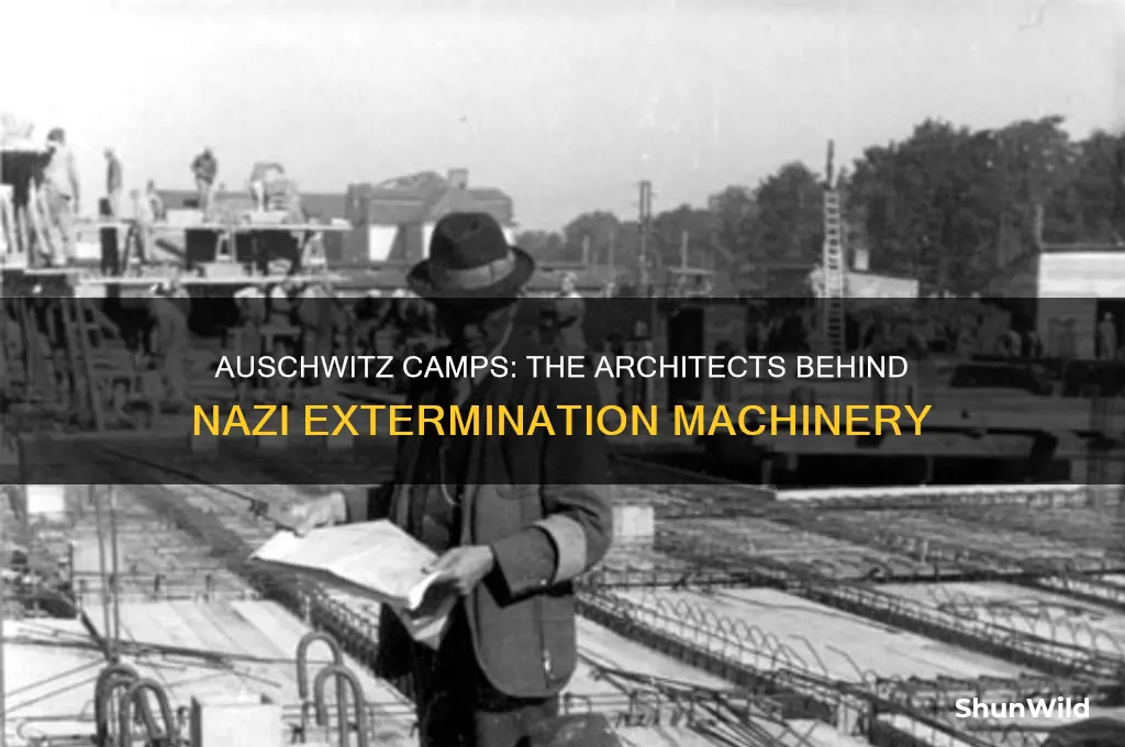 who built the concentration and extermination camps at auschwitz