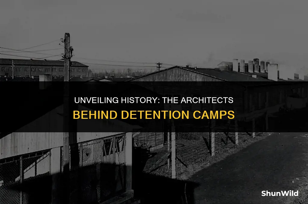 who built the detention camps