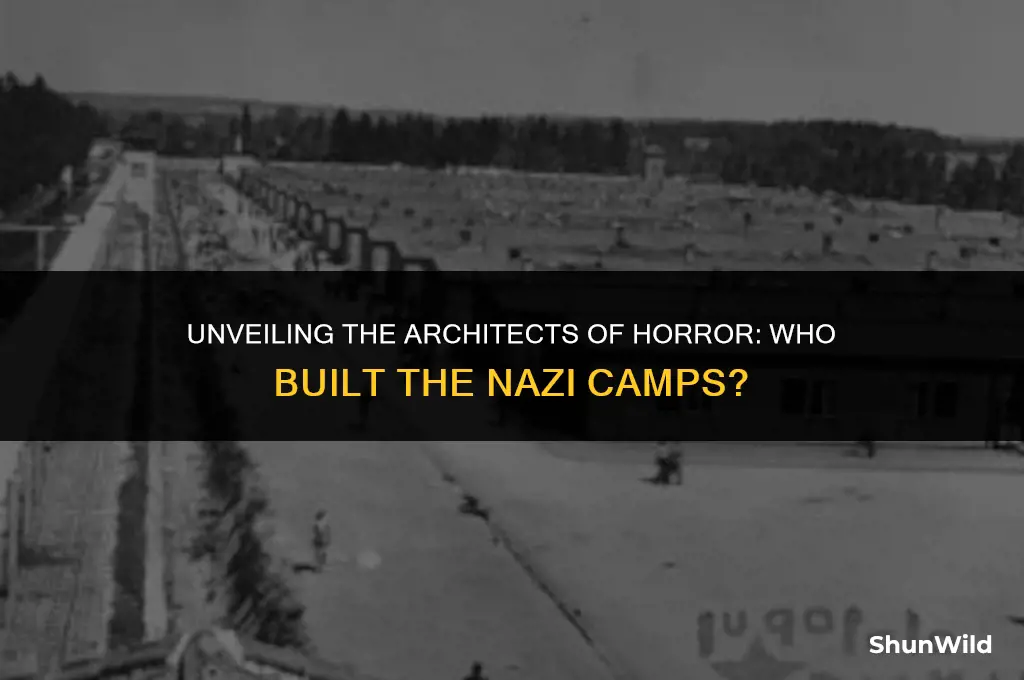 who built the nazi camps