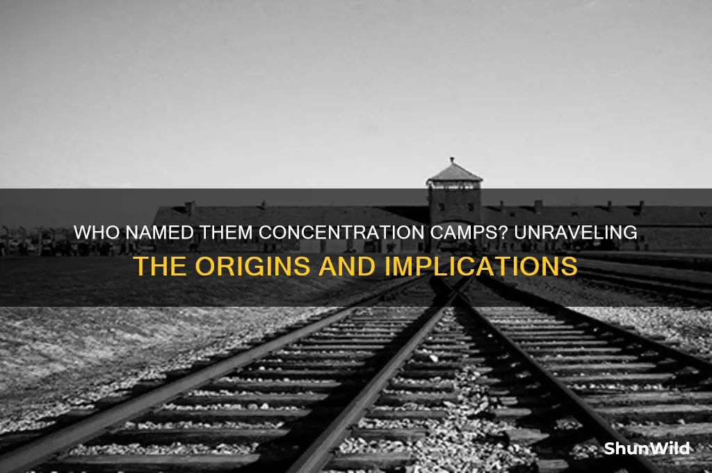 who called them concentration camps