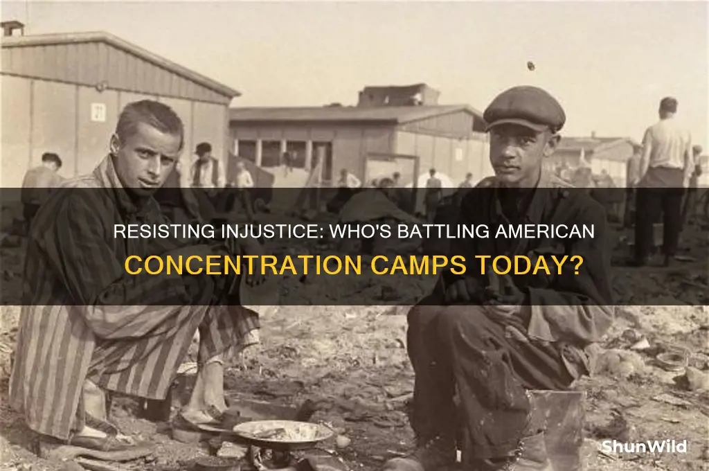 who is fighting american concentration camps