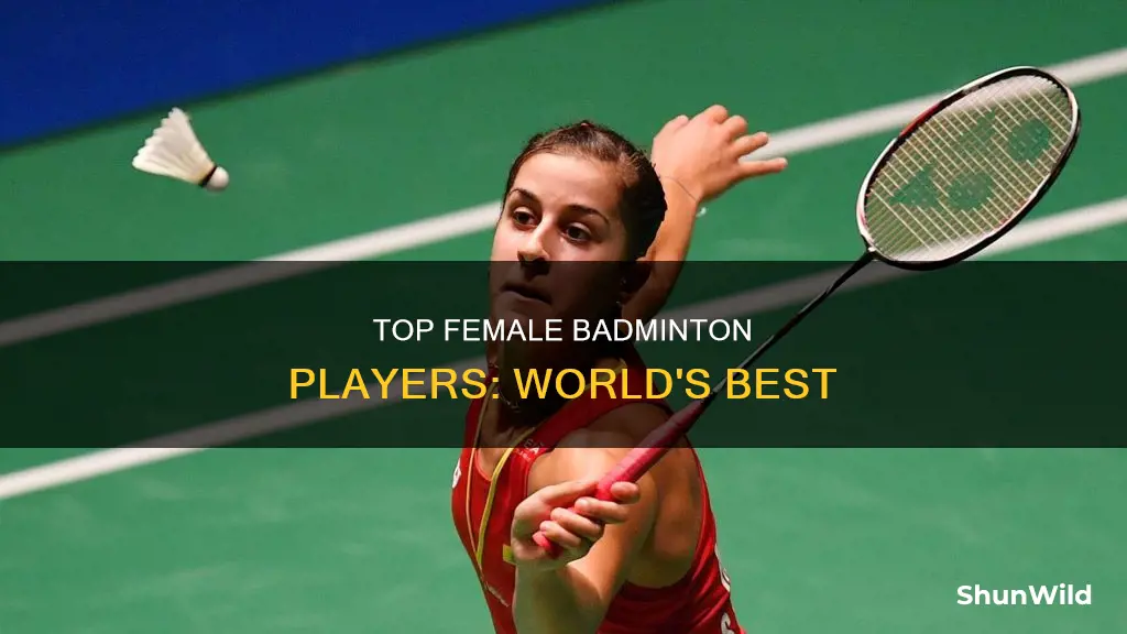who is the best badminton player in the world female