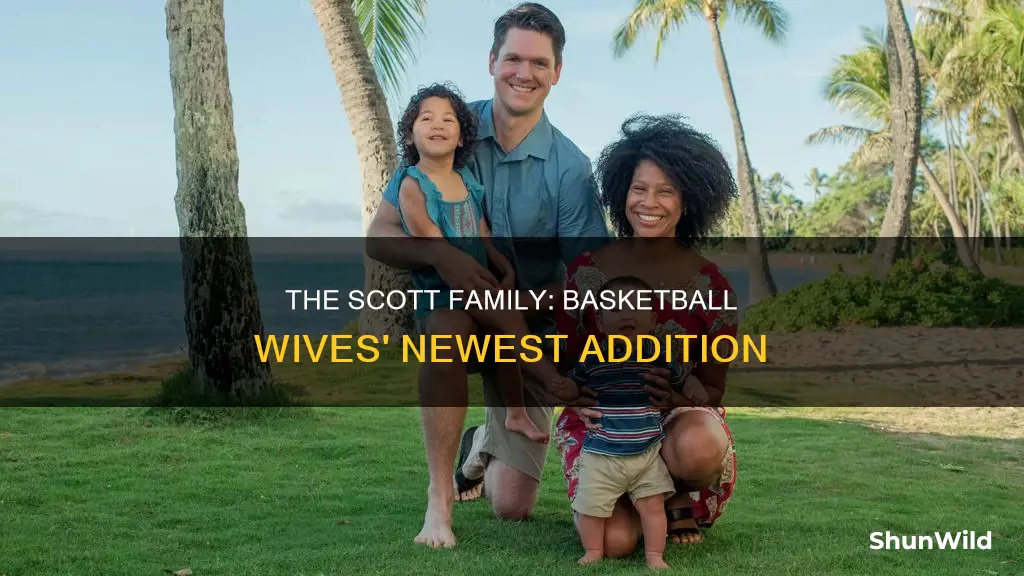 who is the scott family on basketball wives