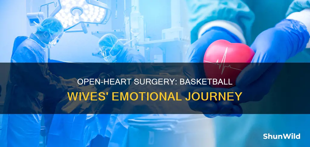 who needs open heart surgery on basketball wives