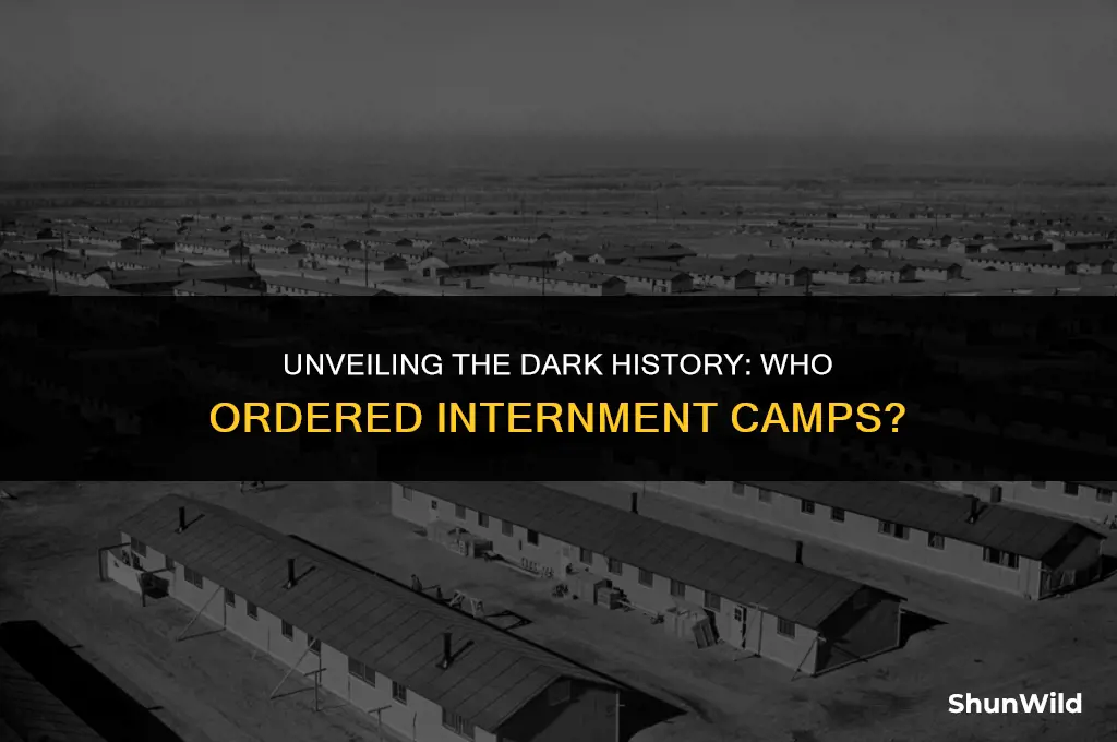 who ordered internment camps