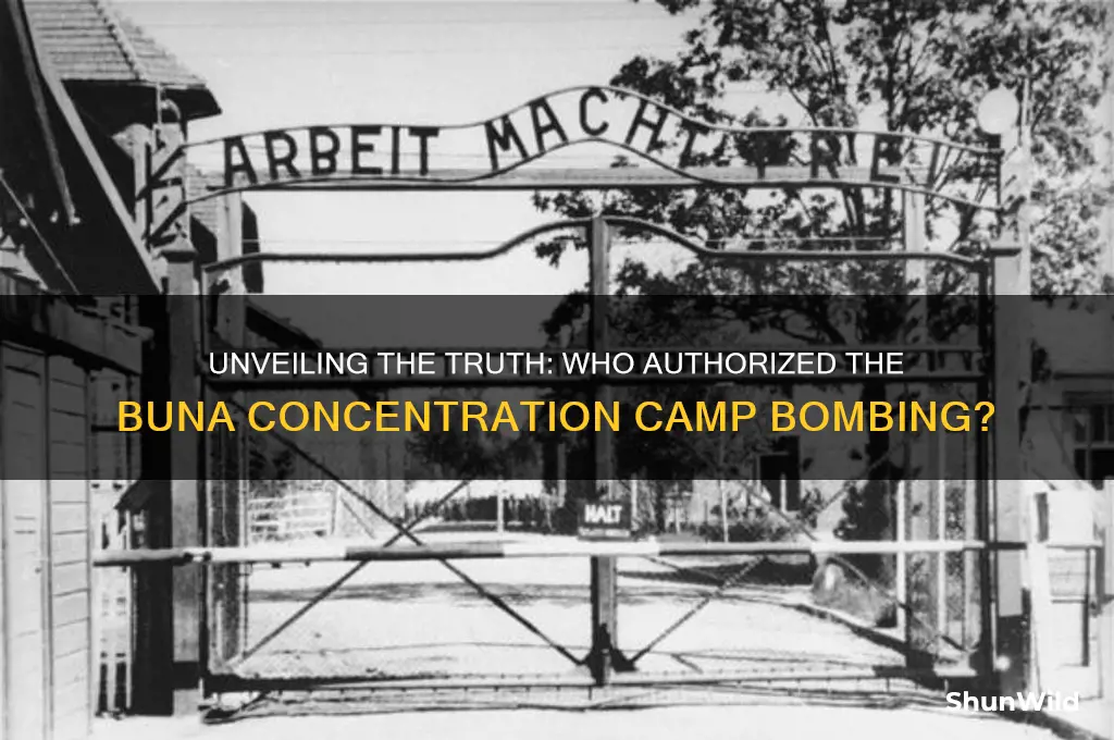 who ordered the bombing of buna concentration camp