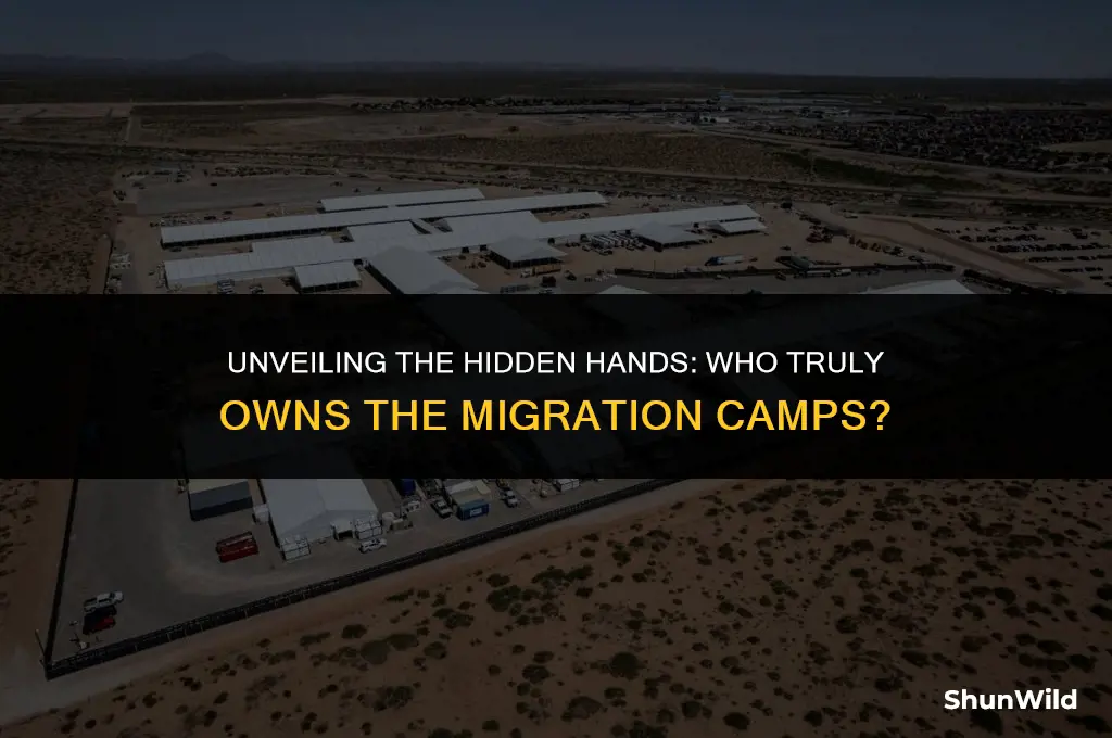 who own the migration camps