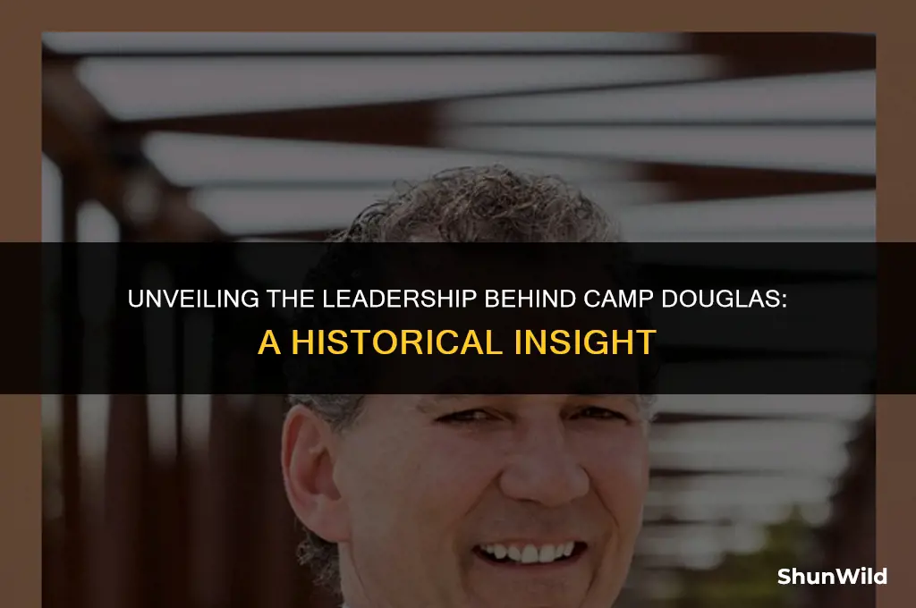who ran camp douglas