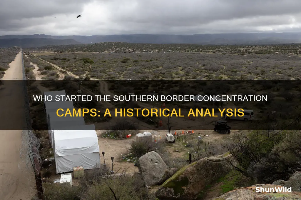 who started the concentration camps on the southern border