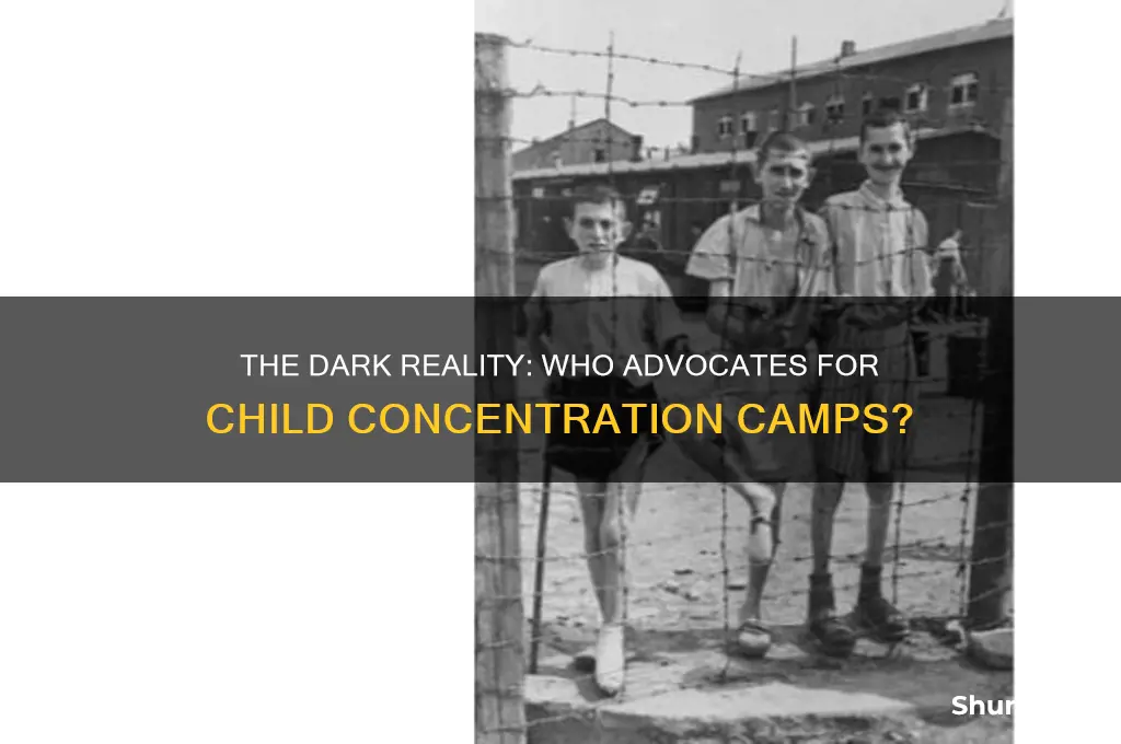 who wants child concentration camps